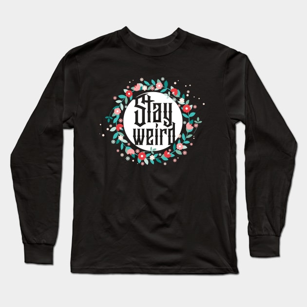 Stay Weird Long Sleeve T-Shirt by Chesterika